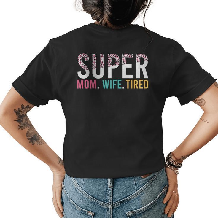 Super Mom Super Wife Super Tired Mommy   Gift For Womens Women's Crewneck Short Sleeve Back Print T-shirt