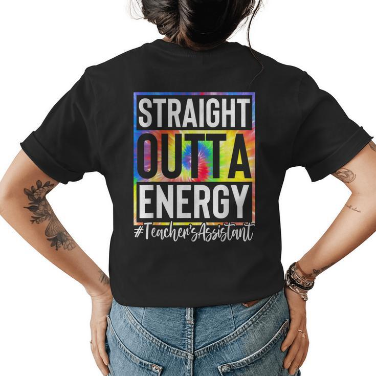 Teachers Assistant Straight Outta Energy Teaching Tie Dye  Womens Back Print T-shirt