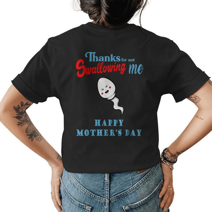Thanks For Not Swallowing Me Happy Mothers Day Funny  Women's Crewneck Short Sleeve Back Print T-shirt