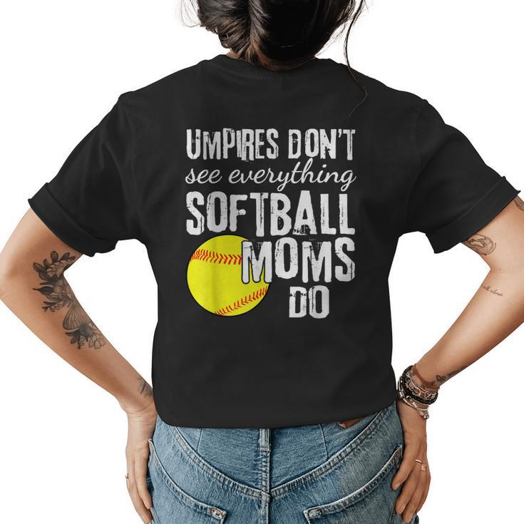 Umpires Dont See Everything Softball Moms Do Funny Quote  Womens Back Print T-shirt