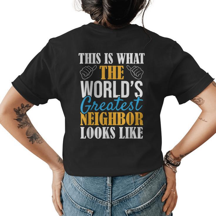 Worlds Greatest Neighbor Funny Best Neighborhood Ever Womens Back Print T-shirt