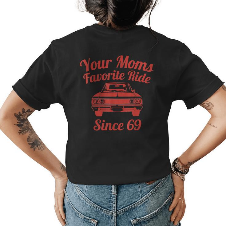 Your Moms Favorite Ride Since 69 Funny Favorite Moms 69 Old  Womens Back Print T-shirt