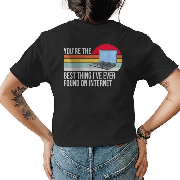 Youre The Best Thing Ive Ever Found On Internet Womens Back Print T-shirt