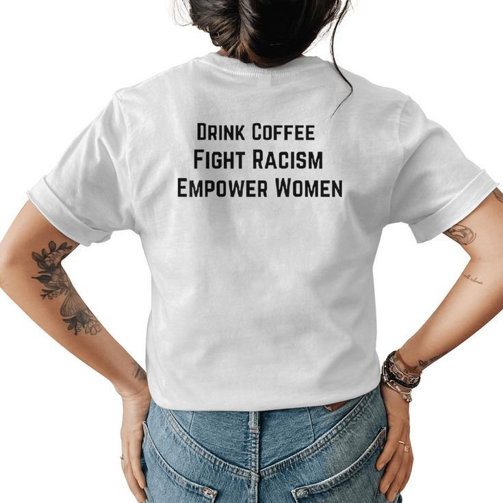 Drink Coffee Fight Racism Empower Women  Womens Back Print T-shirt