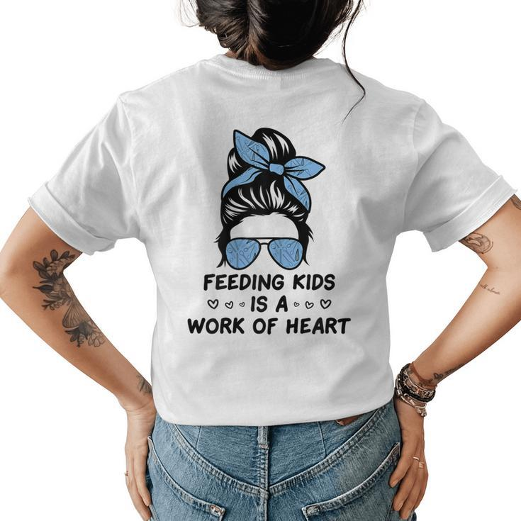 Feeding Kids Is A Work Of Heart School Lunch Lady Cafeteria Women's T-shirt Back Print