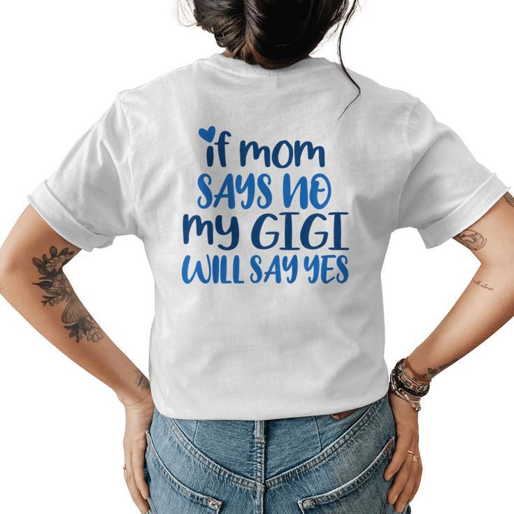 Kids If Mom No My Gigi Will Yes Generous Gigi Children Toddler Women's T-shirt Back Print