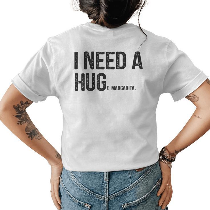 I Need A Huge Margarita I Need A Hug Drinking Graphic Women's T-shirt Back Print