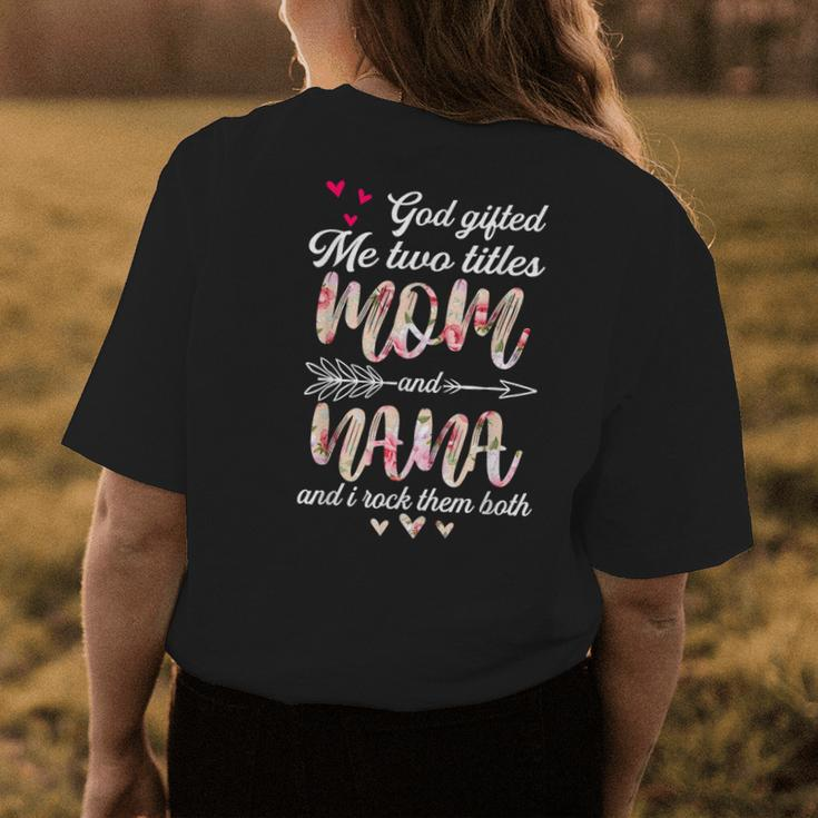 Floral Mothers Day God Gifted Me Two Titles Mom And Nana Womens Back Print T-shirt Unique Gifts
