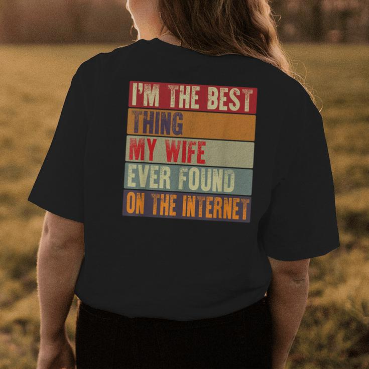 Funny Im The Best Thing My Wife Ever Found On The Internet Womens Back Print T-shirt Funny Gifts