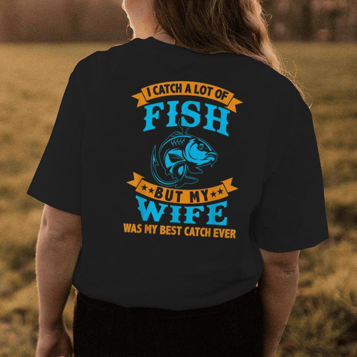 I Caught A Lot Of Fish But My Wife Was My Best Catch Ever Womens Back Print T-shirt Funny Gifts