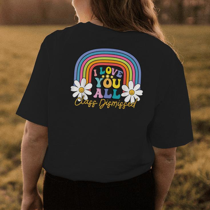 I Love You All Class Dismissed Last Day Of School Teacher Womens Back Print T-shirt Unique Gifts