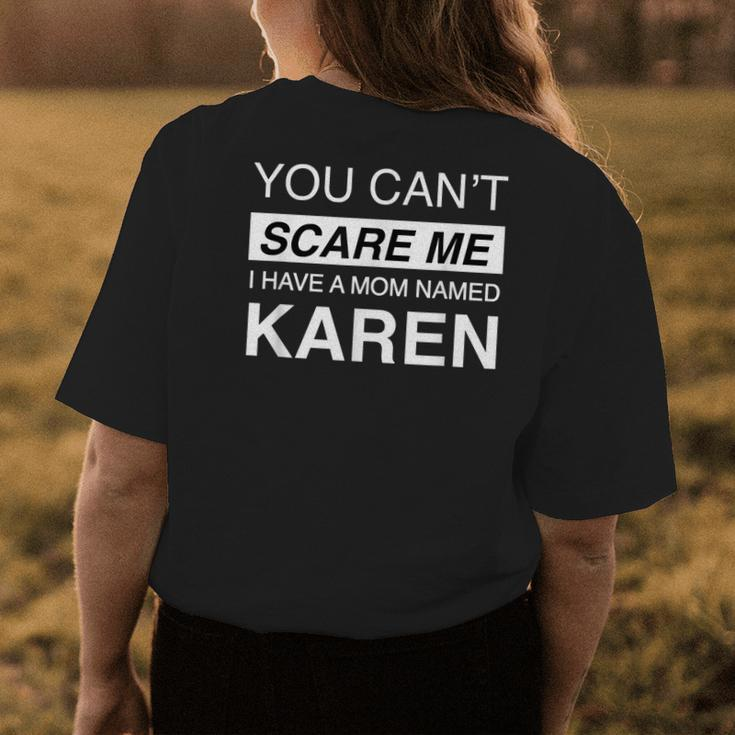 Karen Meme You Cant Scare Me I Have A Mom Named Karen Funny Womens Back Print T-shirt Funny Gifts