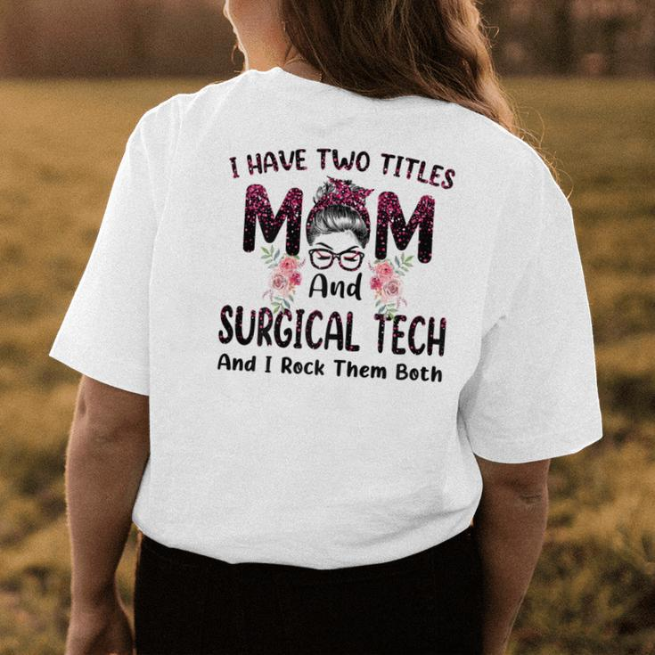 I Have Two Titles Mom & Surgical Tech Floral Women's T-shirt Back Print Unique Gifts