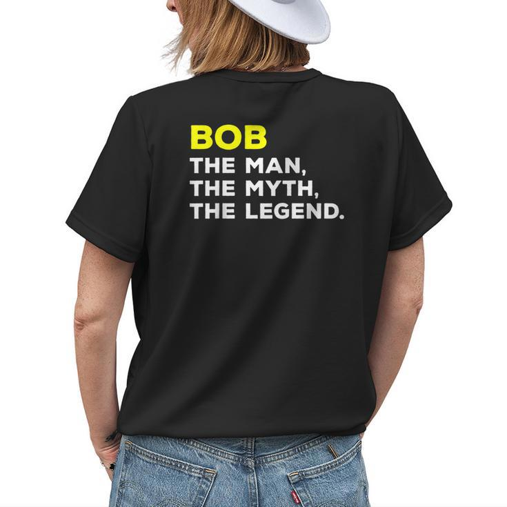 Bob The Man The Myth The Legend Men Boys Womens Back Print T-shirt Gifts for Her