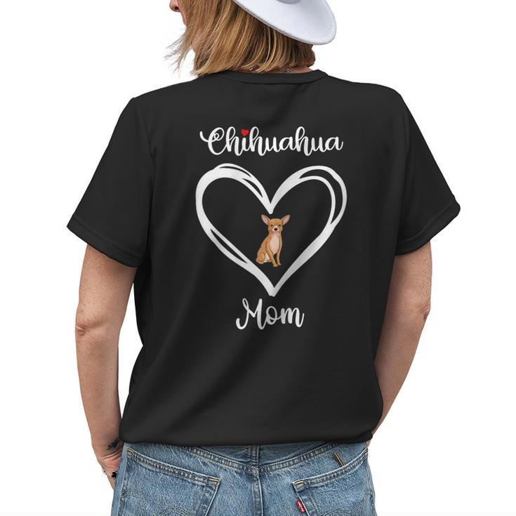 Chihuahua Mama I Love My Chihuahua Mom Women's T-shirt Back Print Gifts for Her