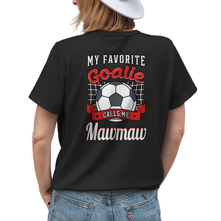 My Favorite Goalie Calls Me Mawmaw Soccer Player Grandma Women's T-shirt Back Print