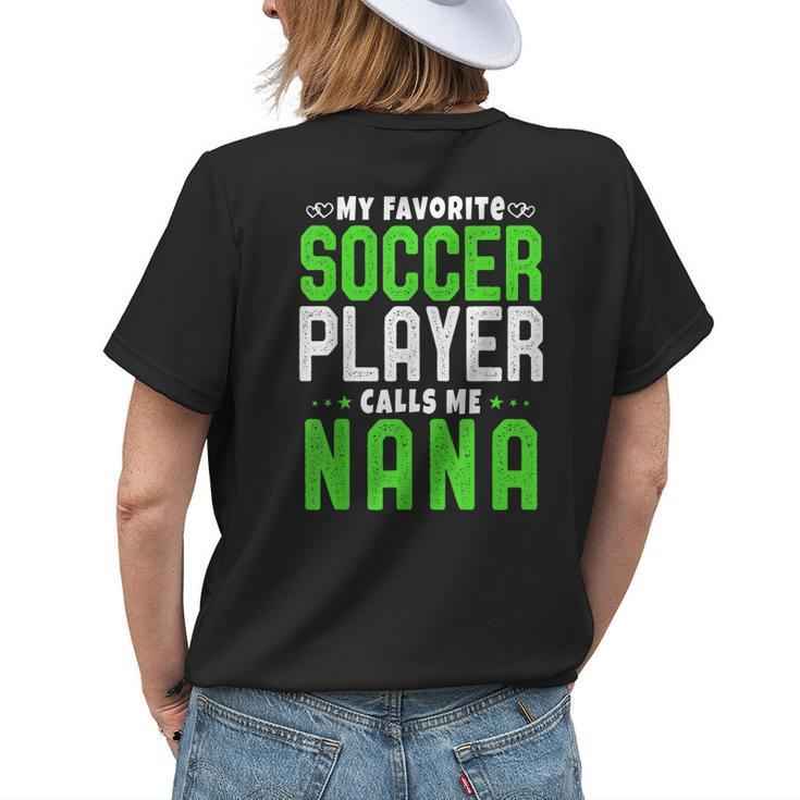 My Favorite Soccer Player Calls Me Nana Grandma Idea Women's T-shirt Back Print
