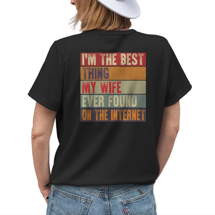 Funny Im The Best Thing My Wife Ever Found On The Internet Womens Back Print T-shirt Gifts for Her