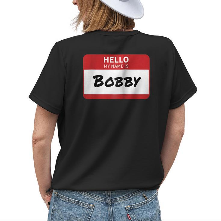 Hello My Name Is Bobby Family Womens Back Print T-shirt Gifts for Her