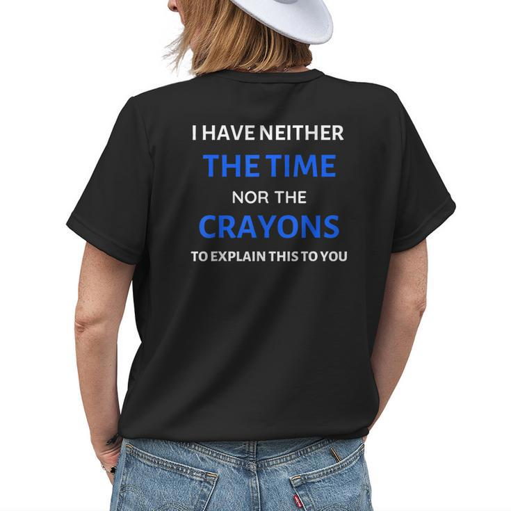 I Have Neither The Time Or The Crayons Funny Teacher Women's Crewneck Short Sleeve Back Print T-shirt Gifts for Her