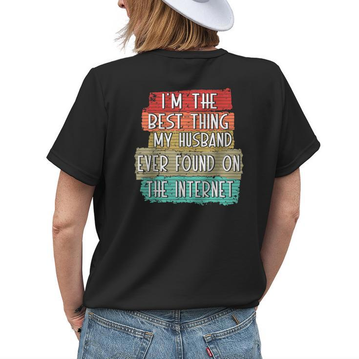 Im The Best Thing My Husband Ever Found On Internet Funny Womens Back Print T-shirt Gifts for Her