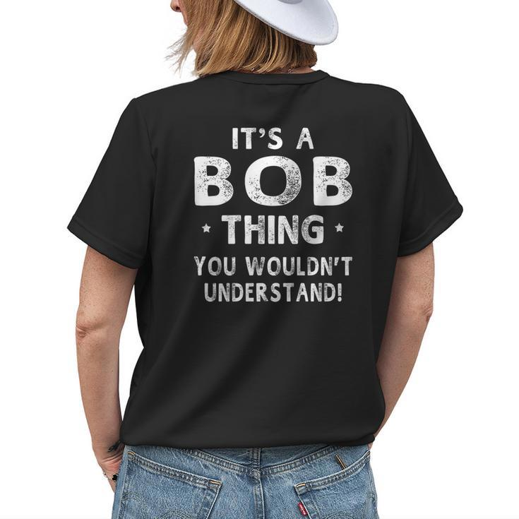 Its A Bob Thing Funny Novelty Gifts Name Men Womens Back Print T-shirt Gifts for Her