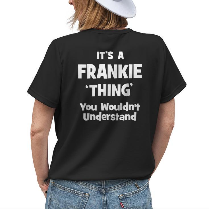 Its A Frankie Thing You Wouldnt Understand Funny Womens Back Print T-shirt Gifts for Her