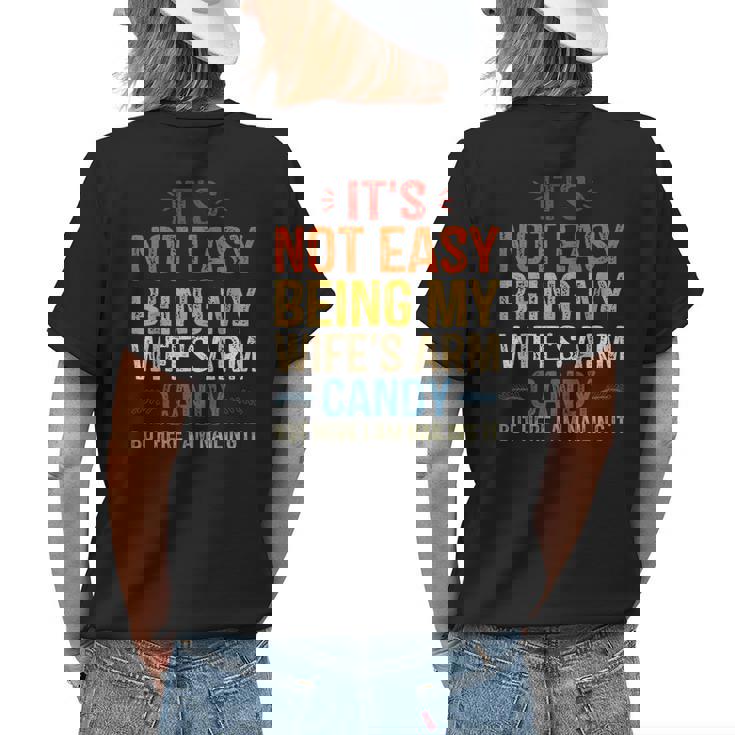 Its Not Easy Being My Wifes Arm Candy But Here I Am Womens Back Print T-shirt Gifts for Her