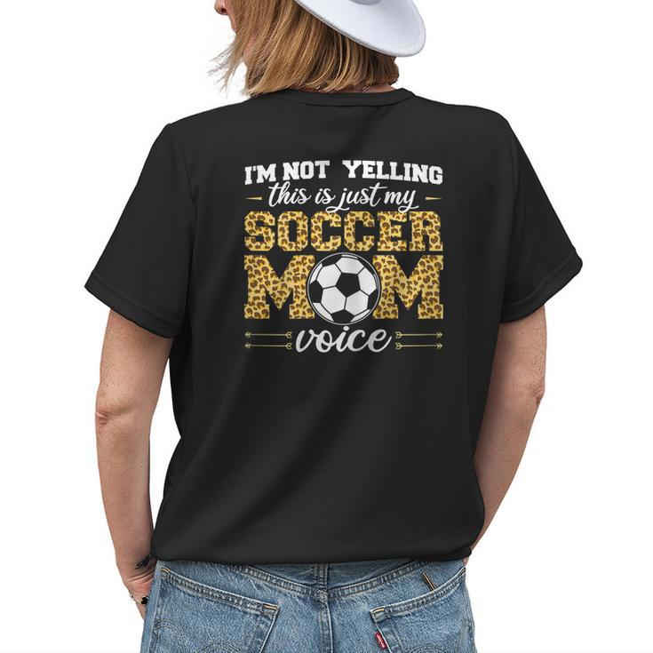 Im Not Yelling This Is Just My Soccer Mom Voice Leopard Son Women's T-shirt Back Print Gifts for Her