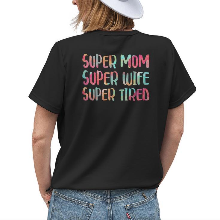 Super Mom Super Wife Super Tired Women's T-shirt Back Print Gifts for Her