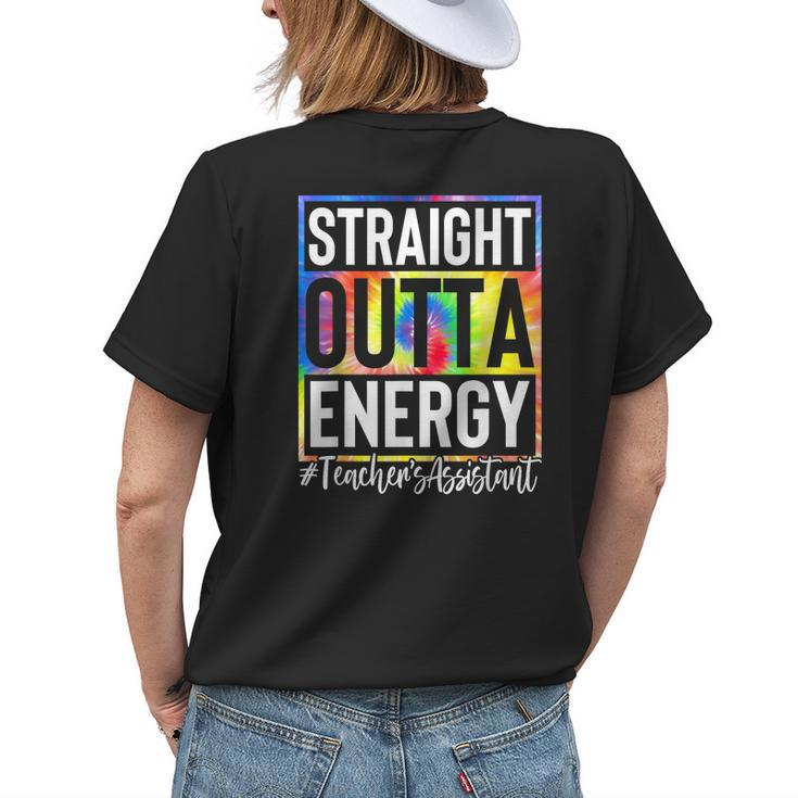 Teachers Assistant Straight Outta Energy Teaching Tie Dye Womens Back Print T-shirt Gifts for Her