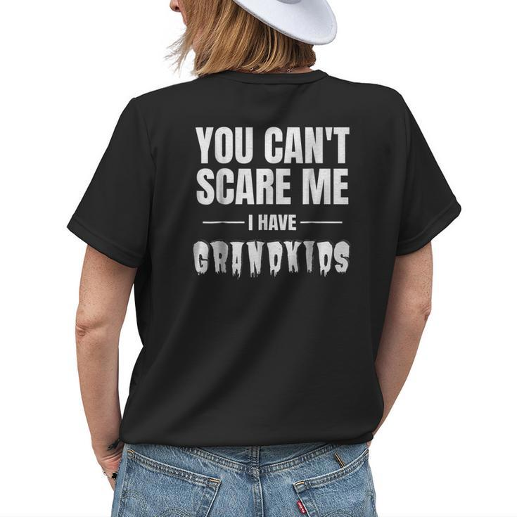 You Cant Scare Me I Have Grandkids Grandpa Grandma Womens Back Print T-shirt