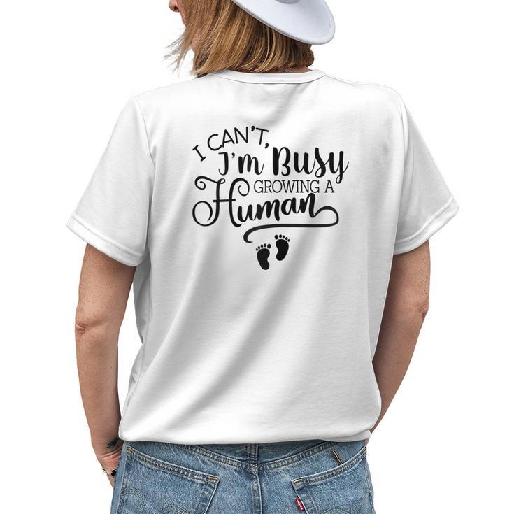 I Cant Im Busy Growing A Human Pregnancy Announcement Mom Women's T-shirt Back Print Gifts for Her