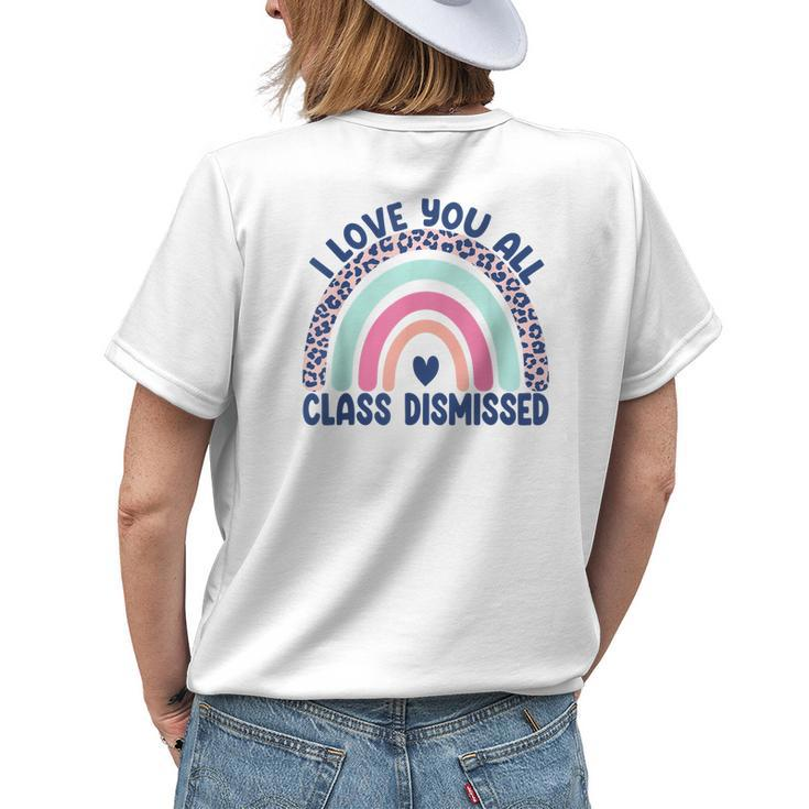 Funny Teacher I Love You All Class Dismissed Leopard Rainbow Women's Crewneck Short Sleeve Back Print T-shirt Gifts for Her