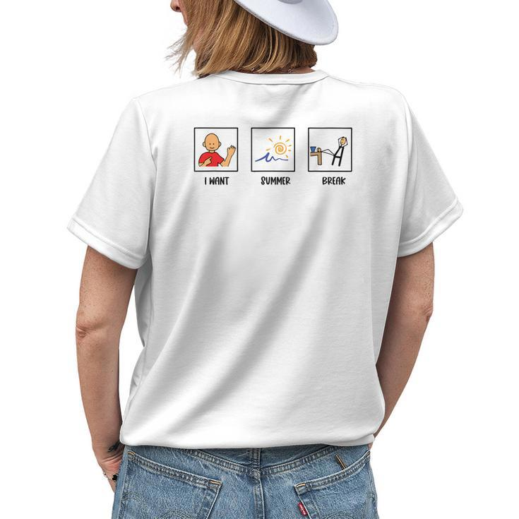 I Want Summer Break Last Day Of School Sped Slp Teacher Womens Back Print T-shirt Gifts for Her