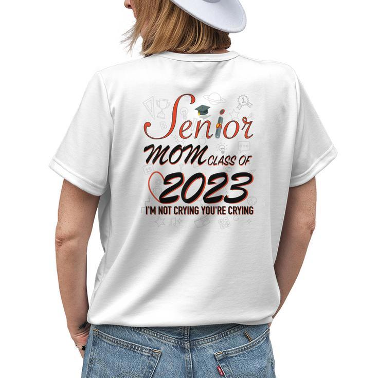 Senior Mom Class Of 2023 Im Not Crying Your Women's T-shirt Back Print Gifts for Her