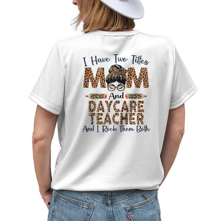 I Have Two Titles Mom & Daycare Teacher Leopard Women's T-shirt Back Print Gifts for Her