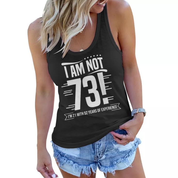 Not 73 Im 21 With 52 Years Experience Birthday Gift Funny  Women Flowy Tank