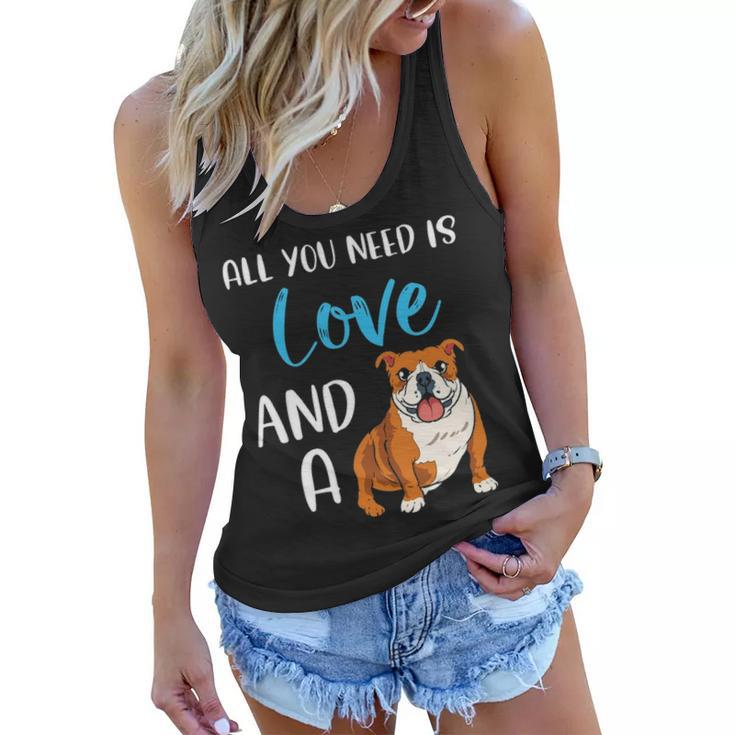 All You Need Is Love And A Bulldog Funny Bulldog Dog Mom Women Flowy Tank