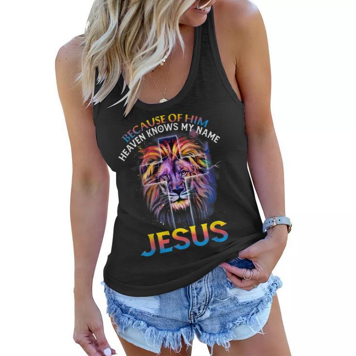 Because Of Him Heaven Knows My Name Jesus Women Flowy Tank
