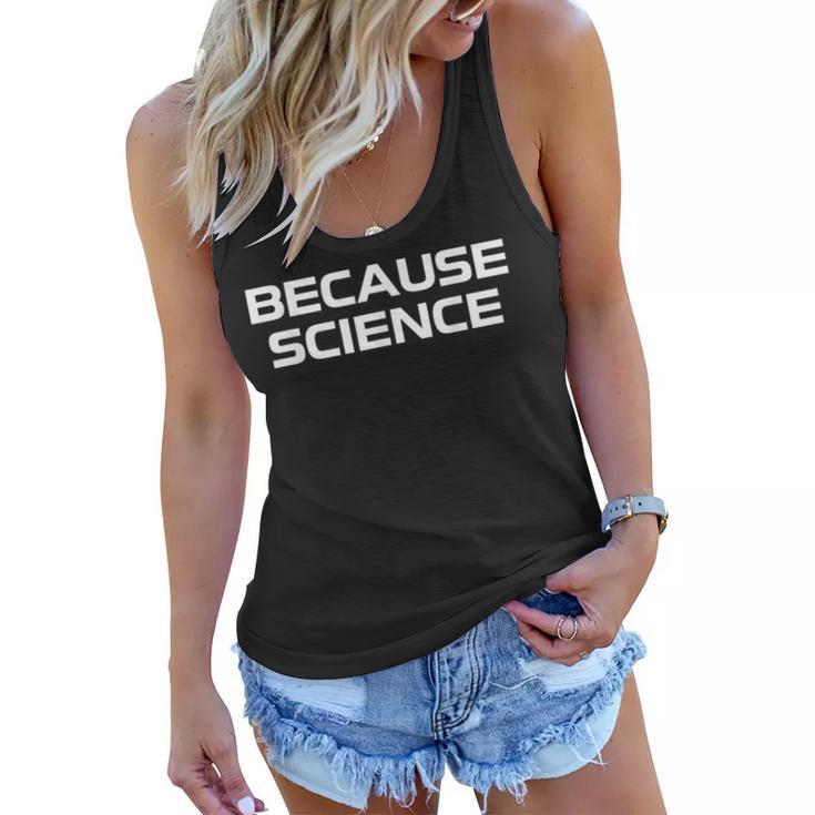 Because Science Men Women Kids Nature Teacher Scientist  Women Flowy Tank