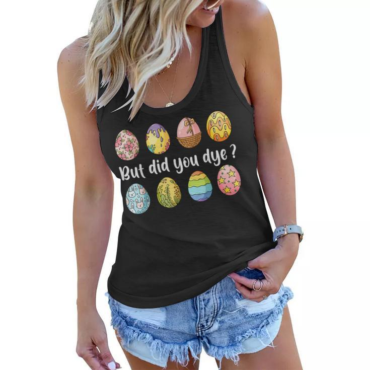 But Did You Dye Funny Dyed Easter Egg Dye Sarcastic  Women Flowy Tank