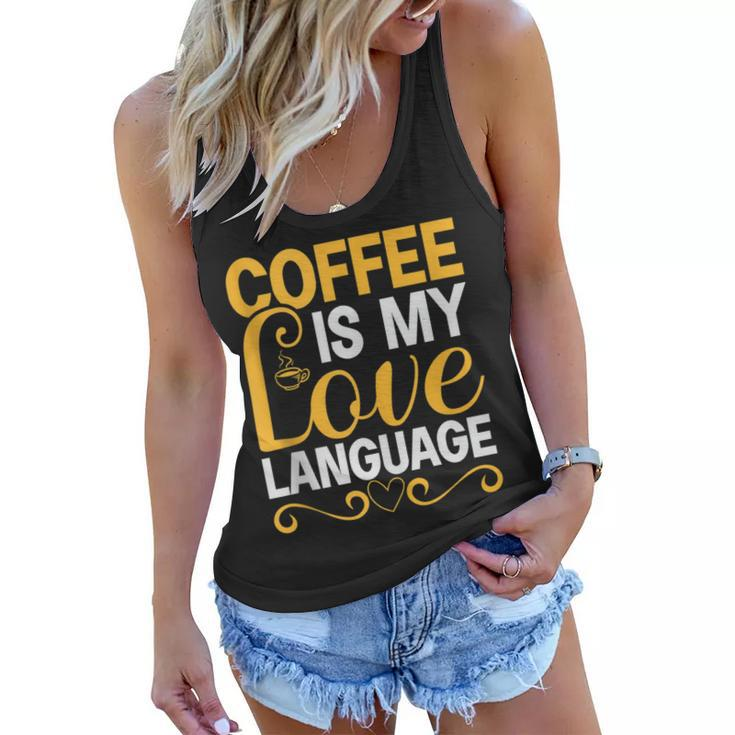 Coffee Is My Love Language Drinking Coffee Women Men  Women Flowy Tank