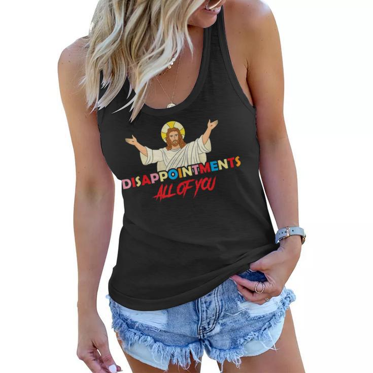 Disappointments All Of You Jesus Sarcastic Humor Saying  Women Flowy Tank