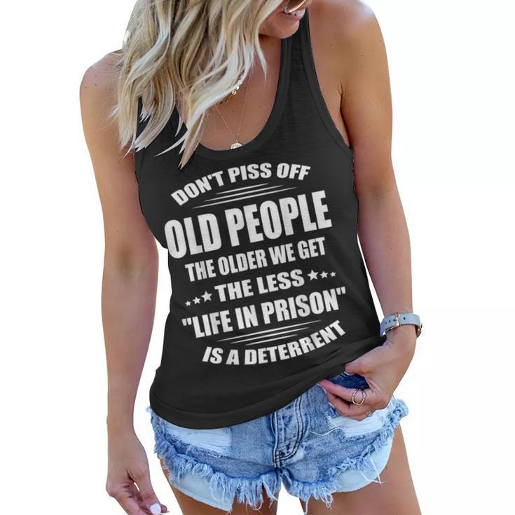Dont Piss Off Old People The Older We Get The Less Life  Women Flowy Tank