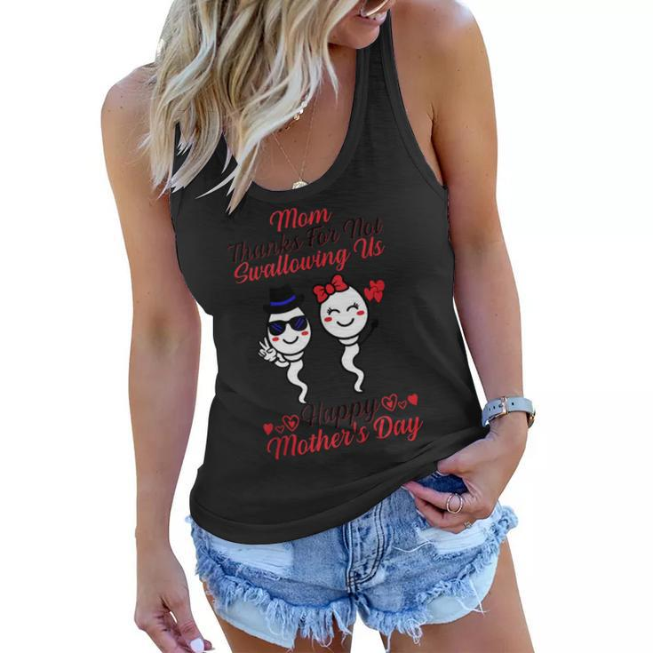 Funny Mom Thanks For Not Swallowing Us Happy Mothers Day  Women Flowy Tank