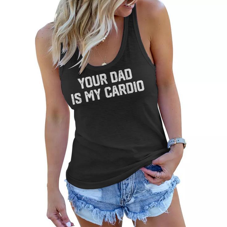 Funny Saying Sarcastic Vintage Your Dad Is My Cardio  Women Flowy Tank