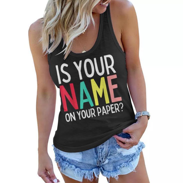 Funny Teacher Life Is Your Name On Your Paper Class Rules Women Flowy Tank