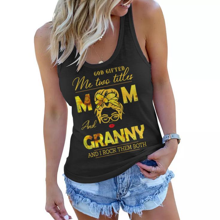 God Gifted Me Two Titles Mom And Granny Sunflower Gits  Gift For Womens Women Flowy Tank