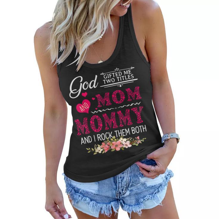 God Gifted Me Two Titles Mom And Mommy Flower Mothers Day  Women Flowy Tank